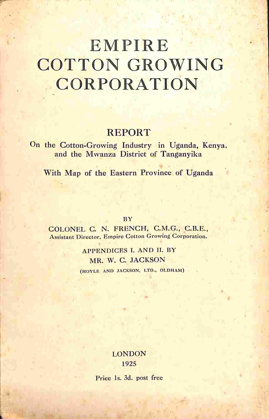 Empire Cotton Growing Corporation. Report on the Cotton-Growing Industry in Uganda, Kenya and the Mwanza District of Tanganyika